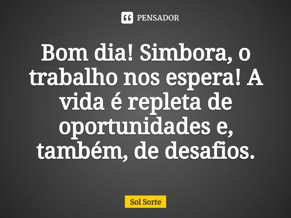 bom dia bora trabalhar