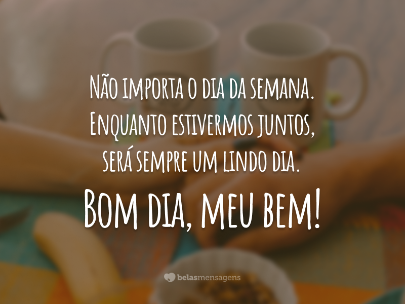 bom dia meu bem
