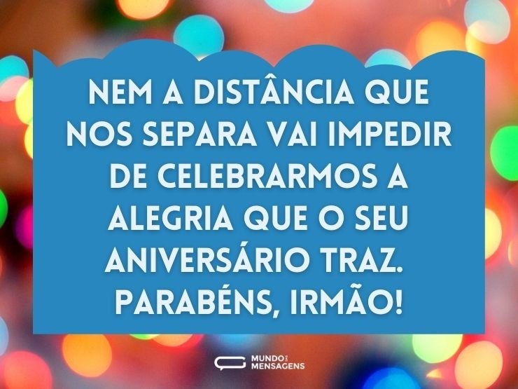 frases de aniversário para irmão que mora longe