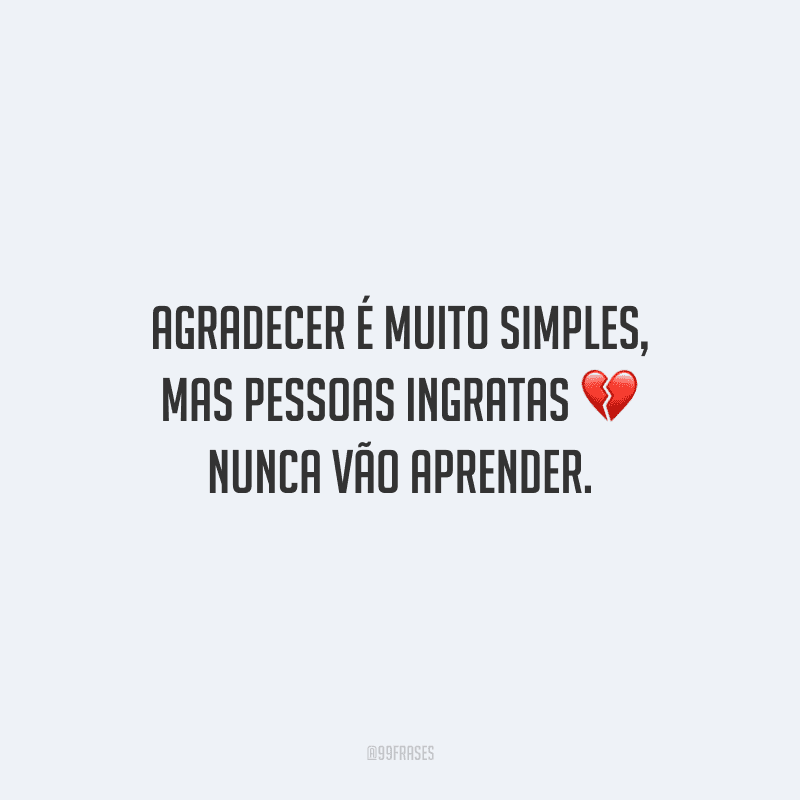 pessoas que não valorizam