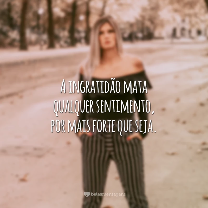 como se afastar de pessoas ingratas
